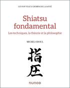 Couverture du livre « Shiatsu fondamental : Médecine chinoise et tradition japonaise » de Michel Odoul aux éditions Dunod