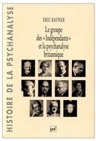 Couverture du livre « Le groupe des «independants» et la psychanalyse britannique » de Rayner E aux éditions Puf