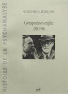 Couverture du livre « La correspondance complète (1908-1939) » de Ernest Jones et Sigmund Freud aux éditions Puf