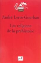 Couverture du livre « Les religions de la préhistoire » de Andre Leroi-Gourhan aux éditions Puf