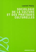 Couverture du livre « Sociologie de la culture et des pratiques culturelles » de Laurent Fleury aux éditions Armand Colin