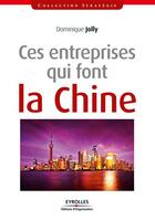 Couverture du livre « Ces entreprises qui font la Chine » de Jolly/Dominique aux éditions Eyrolles