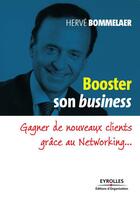 Couverture du livre « Booster son business ; gagner de nouveaux clients grâce au networking » de Herve Bommelaer aux éditions Eyrolles