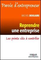 Couverture du livre « Redresser rapidement une entreprise ; guide pratique pour les dirigeants et repreneurs » de Michel Boulaire aux éditions Eyrolles