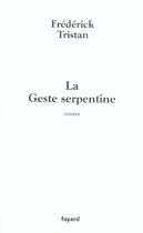 Couverture du livre « La Geste serpentine (édition 2004) » de Frederick Tristan aux éditions Fayard