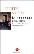 Couverture du livre « Les renoncements nécessaires ; tout ce qu'il faut abandonner pour devenir adulte » de Judith Viorst aux éditions Robert Laffont