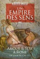 Couverture du livre « Un empire des sens : amour et sexe à Rome, un jour de l'an 115 » de Alberto Angela aux éditions Payot