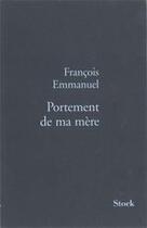 Couverture du livre « Portement de ma mère » de Francois Emmanuel aux éditions Stock