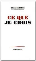 Couverture du livre « Ce que je crois » de Jean Guitton aux éditions Grasset