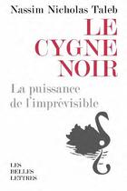 Couverture du livre « Le cygne noir ; la puissance de l'imprévisibl ; force et fragilité » de Nassim Nicolas Taleb aux éditions Belles Lettres