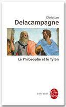 Couverture du livre « Le philosophe et le tyran » de Christian Delacampagne aux éditions Le Livre De Poche