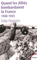 Couverture du livre « Quand les alliés bombardaient la France » de Eddy Florentin aux éditions Tempus/perrin