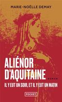 Couverture du livre « Aliénor d'Aquitaine : il y eut un soir, et il y eut un matin » de Marie-Noelle Demay aux éditions Pocket