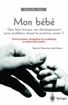 Couverture du livre « Mon bébé ; que faire lorsque son développement pose problème durant la première année ? » de Monika Aly aux éditions Springer