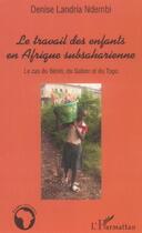 Couverture du livre « Le travail des enfants en afrique subsaharienne - le cas du benin, du gabon et du togo » de Landria Ndembi D. aux éditions L'harmattan