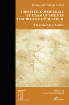 Couverture du livre « Identité, cosmologie et chamanisme des Tsachila de l'équateur à la croisée des chemins » de Montserrat Ventura I Oller aux éditions L'harmattan