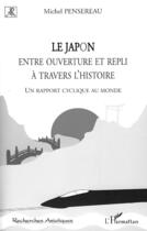 Couverture du livre « Le Japon ; entre ouverture et repli à travers l'histoire ; un rapport cyclique au monde » de Michel Pensereau aux éditions Editions L'harmattan