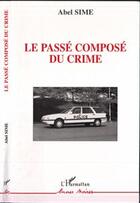 Couverture du livre « Le passe compose du crime » de Sime Abel aux éditions Editions L'harmattan