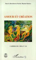 Couverture du livre « Cahiers de l'IPSA t.20 ; amour et création » de Patrick Martin-Mattera aux éditions Editions L'harmattan