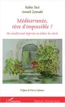 Couverture du livre « Méditerranée, rêve d'impossible ? un intellectuel algérien au début du siècle » de Rabia Tazi et Annick Zennaki aux éditions Editions L'harmattan