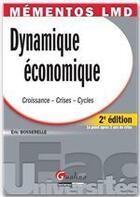 Couverture du livre « Dynamique économique ; croissance, crises, cycles (2e édition) » de Eric Bosserelle aux éditions Gualino Editeur