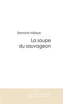 Couverture du livre « La soupe du sauvageon » de Ndiaye-S aux éditions Le Manuscrit