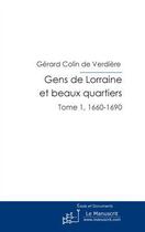 Couverture du livre « Gens de Lorraine et beaux quartiers t.1 ; 1660-1690 » de Gerard Colin De Verdiere aux éditions Le Manuscrit