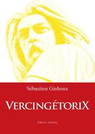 Couverture du livre « Vercingétorix » de Sebastien Ginhoux aux éditions Amalthee