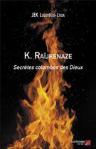 Couverture du livre « K. Raïjkenaze ; secrètes colombes des dieux » de Jek Lulutegui-Loua aux éditions Editions Du Net