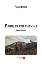Couverture du livre « Paroles par chemins ; expériences » de Francis Donskoi aux éditions Editions Du Net