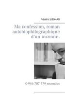 Couverture du livre « Ma confession, roman autobiophilographique d'un inconnu » de Frederic Lienard aux éditions Books On Demand