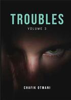 Couverture du livre « Troubles vol. 3 - deux en un - l'ombre du passe - plus fort que l'homme » de Otmani Chafik aux éditions Books On Demand