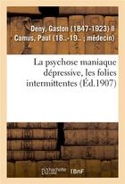 Couverture du livre « La psychose maniaque depressive, les folies intermittentes » de Deny Gaston aux éditions Hachette Bnf