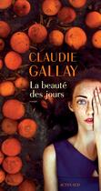 Couverture du livre « La beauté des jours » de Claudie Gallay aux éditions Editions Actes Sud