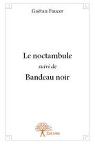 Couverture du livre « Le noctambule ; bandeau noir » de Gaetan Faucer aux éditions Edilivre