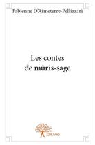 Couverture du livre « Les contes de mûris-sage » de Fabienne D' Aimeterre-Pellizzari aux éditions Edilivre