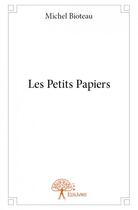 Couverture du livre « Les petits papiers » de Bioteau Michel aux éditions Edilivre
