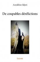 Couverture du livre « De coupables dérélictions » de Azeddine Idjeri aux éditions Edilivre