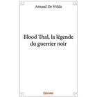 Couverture du livre « Blood Thal, la légende du guerrier noir » de Arnaud De Wilde aux éditions Edilivre