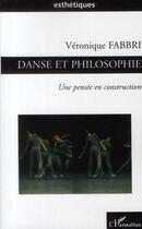 Couverture du livre « Danse et philosophie ; une pensée en construction » de Veronique Fabbri aux éditions Editions L'harmattan