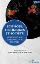 Couverture du livre « Sciences, techniques et sociéte ; recherches sur les technologies digitales » de Paul Rasse et Cyril Masselot aux éditions L'harmattan
