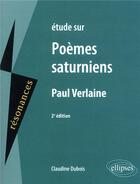 Couverture du livre « Étude sur Poèmes saturniens, Paul Verlaine (2e édition) » de Claudine Dubois aux éditions Ellipses