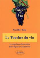 Couverture du livre « Le toucher du vin : la manière et la matière pour déguster autrement » de Cyrille Tota aux éditions Ellipses