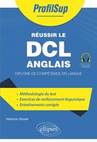 Couverture du livre « Réussir le DCL anglais : Diplôme de compétence en langue » de Stephane Sitayeb aux éditions Ellipses