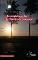 Couverture du livre « Les trophées perdus de l'histoire du Cameroun » de Nonyu Moutassie Erar aux éditions L'harmattan