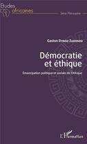 Couverture du livre « Démocratie et éthique ; émancipation politique et sociale de l'Afrique » de Gaston Dyndo Zabondo aux éditions L'harmattan