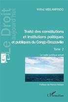 Couverture du livre « Traté des constitutions et institutions politiques et publiques du Congo-Brazzaville t.2 : le cadre juridique actuel » de Wilfrid Mbilampindo aux éditions L'harmattan