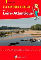 Couverture du livre « Les sentiers d'Emilie ; en Loire-Atlantique ; 25 promenades pour tous » de Bernard Rio aux éditions Rando