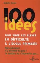 Couverture du livre « 100 idées ; pour aider les élèves en difficulté à l'école primaire » de Isabelle Deman aux éditions Tom Pousse
