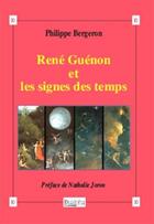 Couverture du livre « René Guénon et les signes des temps » de Philippe Bergeron aux éditions Dualpha